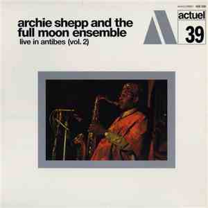 Archie Shepp And The Full Moon Ensemble - Live In Antibes (Vol. 2)