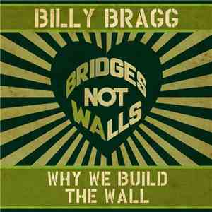 Billy Bragg - Why We Build the Wall