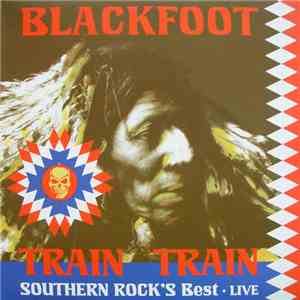 Blackfoot  - Train Train Southern Rock's Best • Live