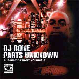 DJ Bone - Parts Unknown (Subject Detroit Volume 3)