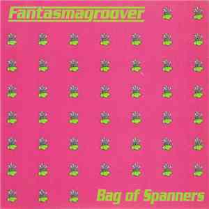 Fantasmagroover - Bag Of Spanners