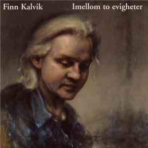 Finn Kalvik - Imellom To Evigheter
