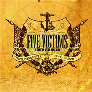 Five Victims Four Graves - Desperation Never Felt So Good