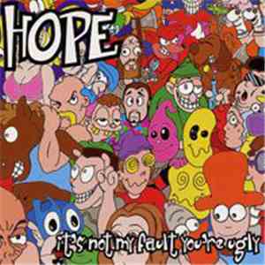 Hope  - It's Not My Fault You're Ugly