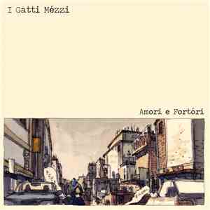 I Gatti Mézzi - Amori e Fortóri