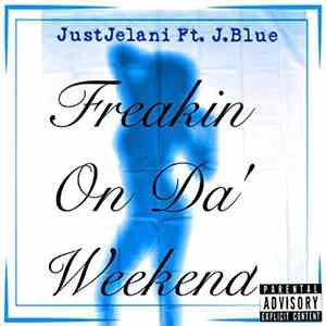 JustJelani Ft. J.Blue - Freakin On Da' Weekend