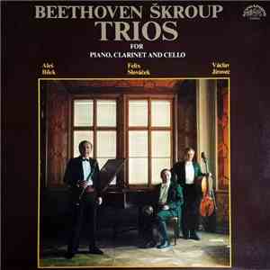Ludwig van Beethoven, František Škroup - Trios For Piano, Clarinet And Cello