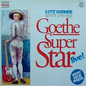 Lutz Görner Spricht Und Singt Goethe - Goethe Super Star Live!
