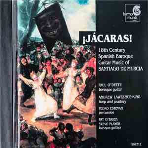 Paul O'Dette, Andrew Lawrence-King, Pedro Estevan, Pat O'Brien , Steve Player - ¡Jácaras! 18th Century Spanish Baroque Guitar Music Of Santiago De Murcia
