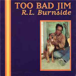 R.L. Burnside - Too Bad Jim
