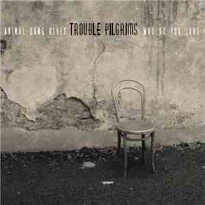 Trouble Pilgrims - Animal Gang Blues / Who Do You Love