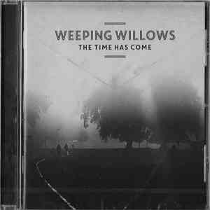 Weeping Willows - The Time Has Come