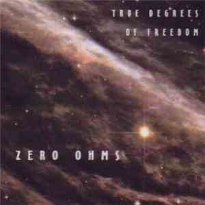 Zero Ohms - True Degrees Of Freedom