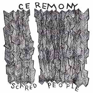 Ceremony  - Scared People