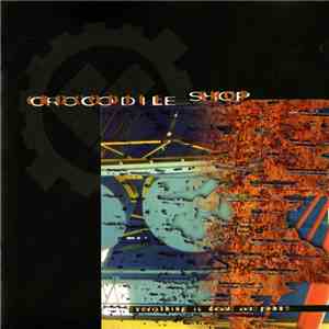 Crocodile Shop - Everything Is Dead And Gone