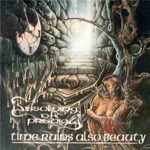 Dissolving Of Prodigy - Time Ruins Also Beauty