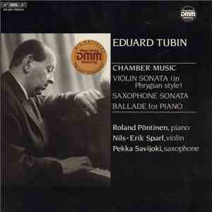 Eduard Tubin, Roland Pöntinen, Nils-Erik Sparf, Pekka Savijoki - Chamber Music (Violin Sonata In Phrygian Style, Saxophone Sonata, Ballade For Piano)