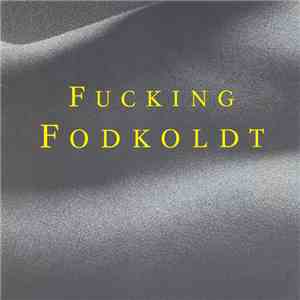 Fucking Fodkoldt - Fucking Fodkoldt