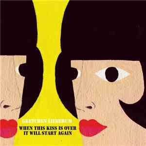 Gretchen Lieberum - When This Kiss Is Over It Will Start Again