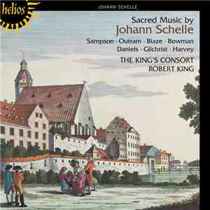 Johann Schelle, Sampson • Outram • Bowman • Daniels • Gilchrist • Harvey, The King's Consort, Robert King  - Sacred Music By Johann Schelle