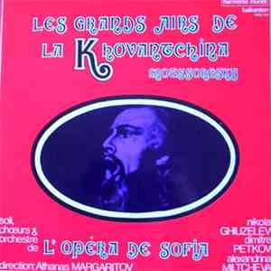 Moussorgsky - Les Choeurs "Svetoslav Obretenov" De Sofia, Georgi Robev, Orchestre De L'Opéra De Sofia, Athanas Margaritov - Les Grands Airs De La Khovantchina