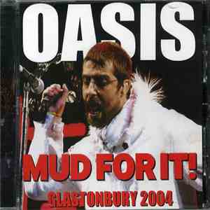 Oasis  - Mud For It! Glastonbury 2004