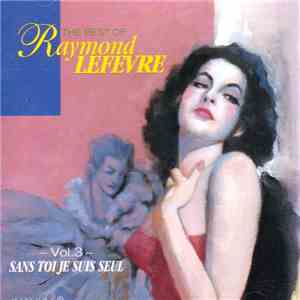 Raymond Lefèvre - Sans Toi Je Suis Seul (The Best Of - Vol. 3)
