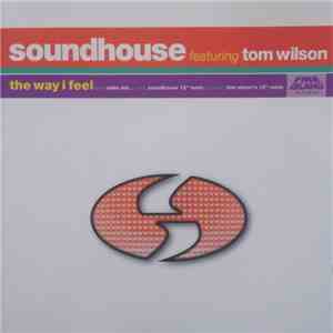 Soundhouse  Featuring Tom Wilson - The Way I Feel