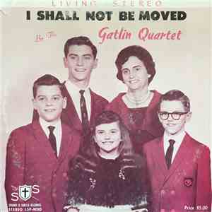 The Gatlin Quartet - I Shall Not Be Moved