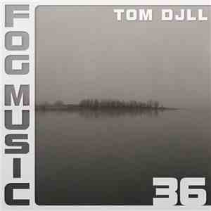 Tom Djll - Fog Music 36