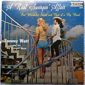 Tommy Watt And His Big Swingin' Band - A Real Swingin' Affair.That Wonderful Sound And Beat Of A Big Band