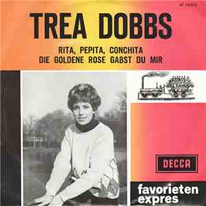 Trea Dobbs - Rita, Pepita, Conchita / Die Goldene Rose Gabst Du Mir
