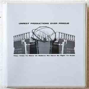 Various - Unrest Productions Over Prague: They Tried To Make Us Believe We Have No Right To Exist