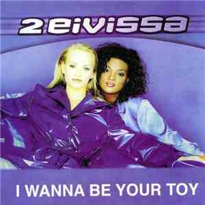 2 Eivissa - I Wanna Be Your Toy