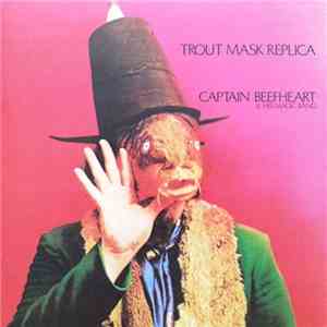 Captain Beefheart & His Magic Band - Trout Mask Replica