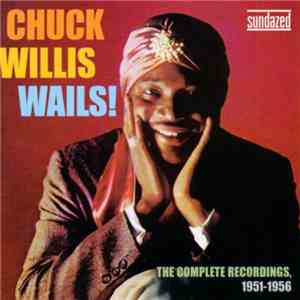 Chuck Willis - Wails! The Complete Recordings 1951-1956