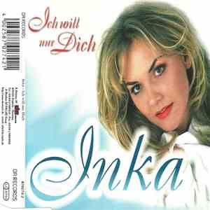 Inka  - Ich Will Nur Dich