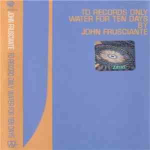 John Frusciante - To Record Only Water For Ten Days