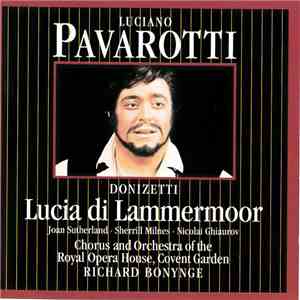Luciano Pavarotti · Donizetti · Joan Sutherland · Sherrill Milnes · Nicolai Ghiaurov · Chorus And Orchestra Of The Royal Opera House, Covent Garden · Richard Bonynge - Lucia Di Lammermoor