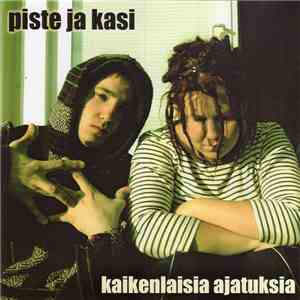 Piste ja Kasi - Kaikenlaisia Ajatuksia