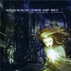 Regardless Of Me - The World Within