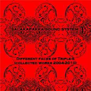 Salakapakka Sound System - Different Faces Of Triple - S (Collected Works 2004-2010)