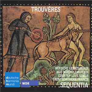 Sequentia  - Trouvères: Höfische Liebeslieder Aus Nordfrankreich Um 1175–1300