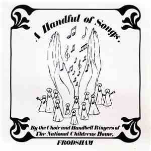 The Choir And Handbell Ringers Of The National Childrens Home, Frodsham - A Handful Of Songs