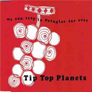 Tip Top Planets - We Can Stay In Paradise For Ever