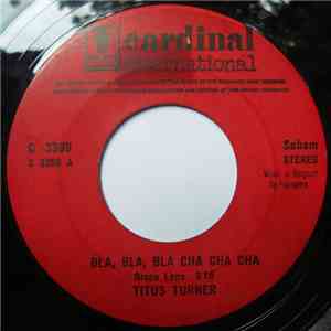 Titus Turner - Bla, Bla, Bla Cha Cha Cha