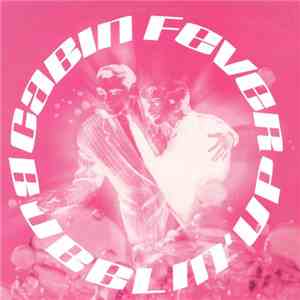 Cabin Fever - Bubblin' Up