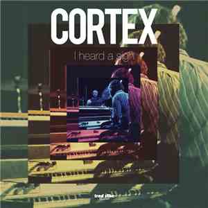 Cortex  - I Heard A Sigh
