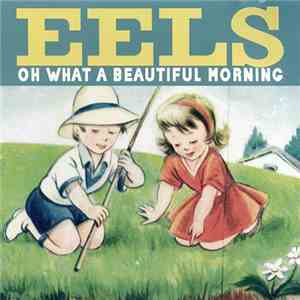 Eels - Oh What A Beautiful Morning