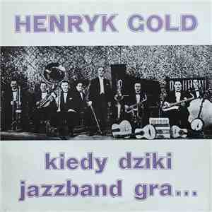 Henryk Gold - Kiedy Dziki Jazzband Gra...